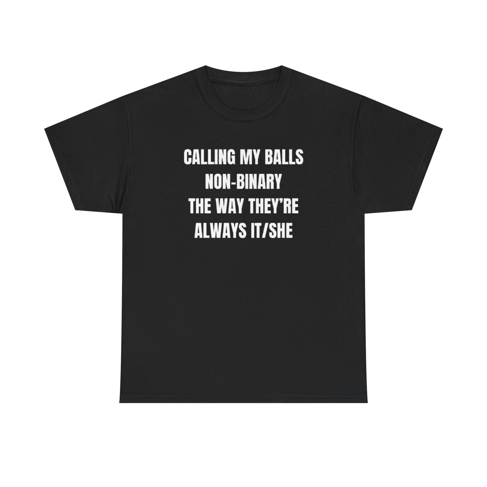 Calling my balls non-binary the way they're always itshe Funny Shirt Calling my balls non-binary the way they're always itshe Funny Shirt