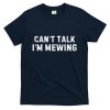 CanT Talk IM Mewing Funny T-Shirt
