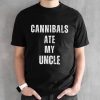 Cannibals Ate My Uncle Biden Saying Funny T-Shirts