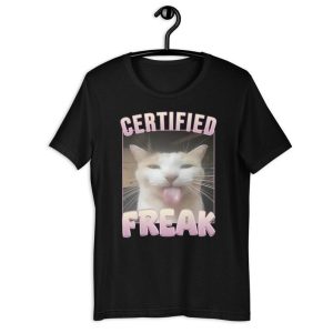 Certified Freak Funny Cat Meme T-Shirt, Ironic Unisex Graphic Apparel, Playful Clothing Gift for Meme Lovers and Quirky Trendsetters