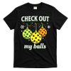 Check Out My Balls Funny Pickleball Christmas Decoration T-Shirt