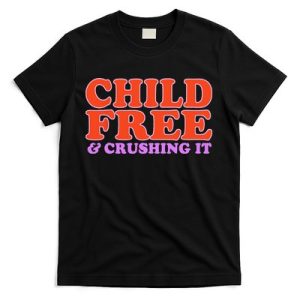 Child Free And Crushing It Funny sayings T-Shirt