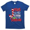 Christian Jesus The Reason Christmas Matching Family Funny Gift T-Shirt