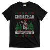 Christmas Begins With Christ Funny Ugly Christmas Jesus T-Shirt