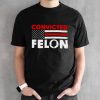 Convicted Felon Funny Trump 2024 T-American Flag shirt