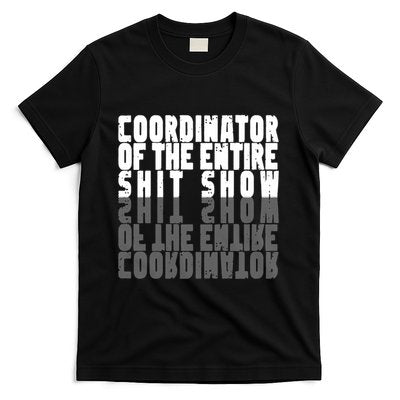 Coordinator Of The Entire Shit Show Funny Saying Sarcastic T-Shirt Coordinator Of The Entire Shit Show Funny Saying Sarcastic T-Shirt