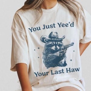 Cowboy Racoon Shirt, You Just Yeed Your Last Haw, Funny Raccoon T-Shirt
