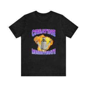 Creatine Monohydrate Shirt – Gym Shirts Funny T-Shirts Gag Gifts Parody Ironic Meme Dark Humor Unisex Apparel