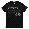 Cycopath Funny Bike Cycle Cyclist Pun Quote Humor T-Shirt