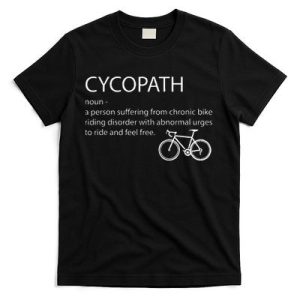 Cycopath Funny Bike Cycle Cyclist Pun Quote Humor T-Shirt