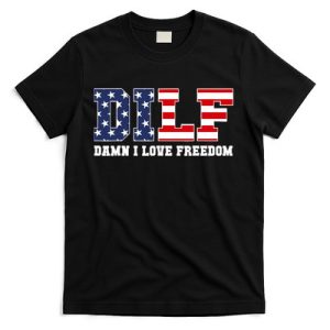 DILF Damn I Love Freedom Funny Patriotic 4th Of July T-Shirt