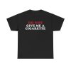 DO NOT Give me A Cigarette Funny Shirt