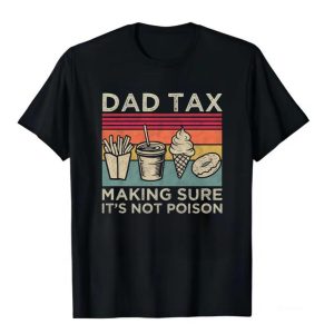 Dad Tax Funny T-Shirt, Perfect Father’s Day Gift, Humorous Men’s Shirt, Available in Various Sizes and Colors, Trending Dad Jokes Apparel