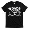 Dads Against Weed  Gardening Dad Joke Lawn Mowing Funny Dad T-Shirt