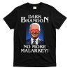 Dark Brandon No More Malarkey Funny Presidential Meme T-Shirt