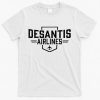 DeSantis Airlines Funny Political Meme Ron DeSantis T-Shirt