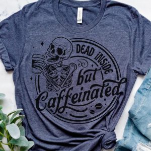 Dead Inside But Caffeinated T-Shirt Funny Sarcastic Tshirt Relatable Funny Tees Soft Print Shirt Sarcasm Funny T-Shirt Sublimation Print Tshirt Casual
