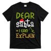 Dear Santa I Can Explain Funny Ugly Christmas Shirt T-Shirt