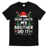 Dear Santa My Brother Did It Funny Christmas T-Shirt