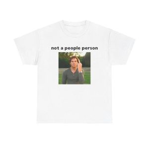 Dexter Morgan T-shirt – not a people person – Funny Shirt, Meme Shirt, Dexter, Cotton Shirt