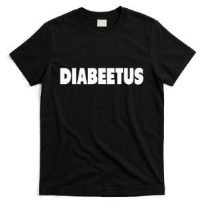 Diabeetus Funny Weird Stuff for Diabetes Awareness T-Shirt