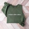 Diet Coke Sweatshirt, Diet Coke Shirt, I Need A Diet Coke Sweatshirt, Coke Sweatshirt, Funny Shirt, Trendy Sweatshirt, Diet Coke Gifts