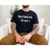 Dont Bully Me Ill Cvm Funny Shirt, Meme Shirt, Funny Saying Shirts, Sarcastic Tee, Offensive Tees, Parody Tshirt, Sarcasm Made in USA