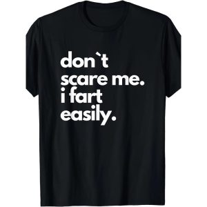 Don`t Scare Me I Fart Easily Funny T-Shirt Short Sleeve For Adult Made in USA