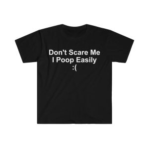 Don’t Scare Me I Poop Easily ( Funny Meme T Shirt, Funny Meme T-Shirts ,stupid shirts
