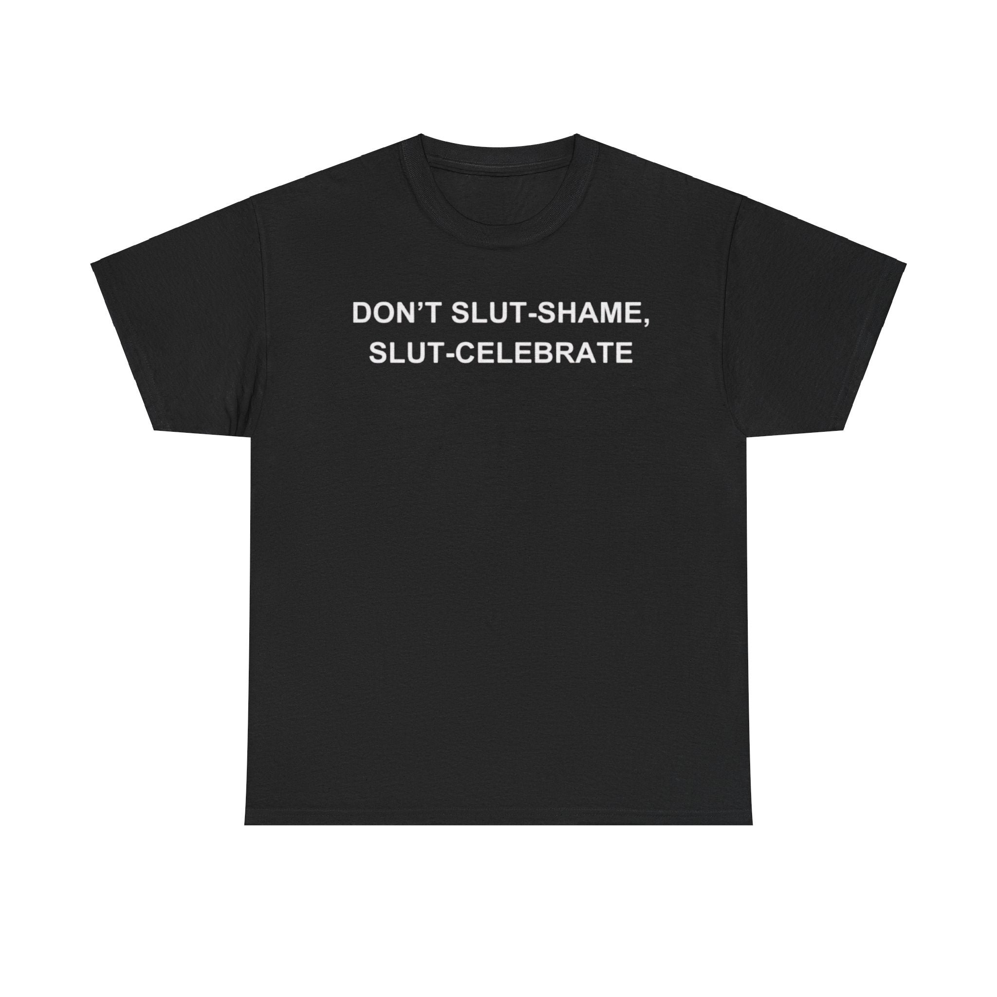 Don't Slut-shame, Slut-celebrate Funny Shirt Don't Slut-shame, Slut-celebrate Funny Shirt