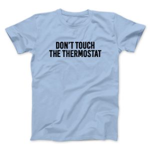 Don’t Touch The Thermostat Funny