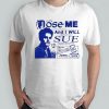 Dose Me And I Will Most Certainly Sue Funny Shirt
