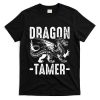 Dragon Tamer funny animal lovers T-Shirt