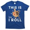 Dreidel Menorah Funny Hanukkah Gift This Is How I Roll T-Shirt