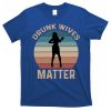 Drunk Wives Matter Funny Ing Gift T-Shirt