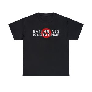 Eating Ass is NOT a Crime Funny Meme T Shirt