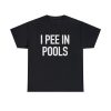 Funny Meme TShirt – I PEE IN POOLS Joke Tee – Gift Shirt