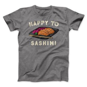 Happy To Sashimi Funny