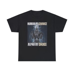 Human By Chance, Alpha By Choice Funny Meme Shirt