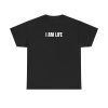 I Am Life Funny Shirt