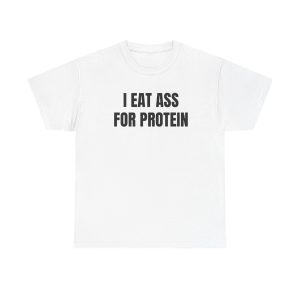 I Eat Ass For Protein Funny Shirt