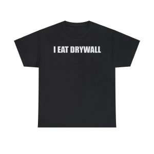 I Eat Drywall Funny Shirt