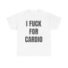 I Fuck For Cardio Funny Shirt