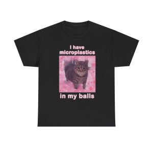 I Have Microplastics in my Balls Funny Shirt