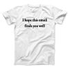 I Hope This Email Finds You Well Funny