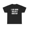 I Like Being Called A Good Boy Funny Shirt