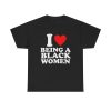 I Love Being A Black Woman Funny Shirt