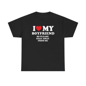 I Love My Boyfriend So Please Stay Away from Me Funny Shirt