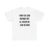 I May Be Low Income But I’ll Never Be Low In Cum funny shirt