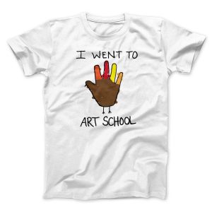 I Went To Art School Funny Thanksgiving